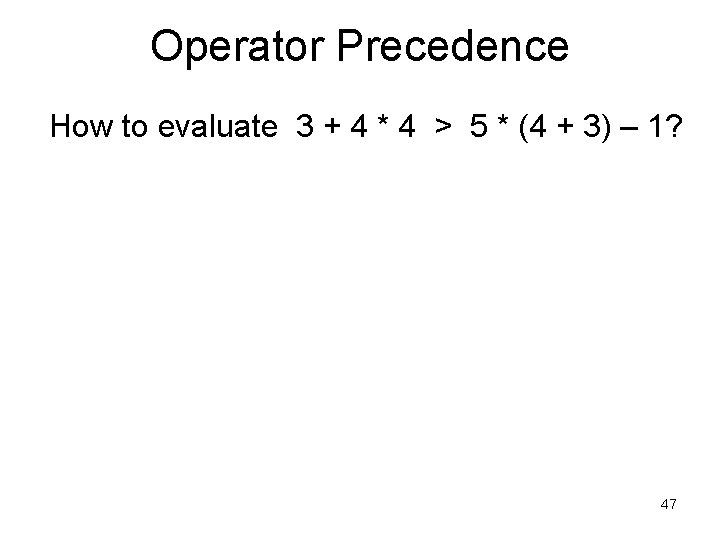 Operator Precedence How to evaluate 3 + 4 * 4 > 5 * (4