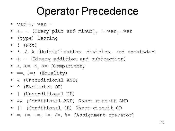 Operator Precedence • • • • var++, var-+, - (Unary plus and minus), ++var,