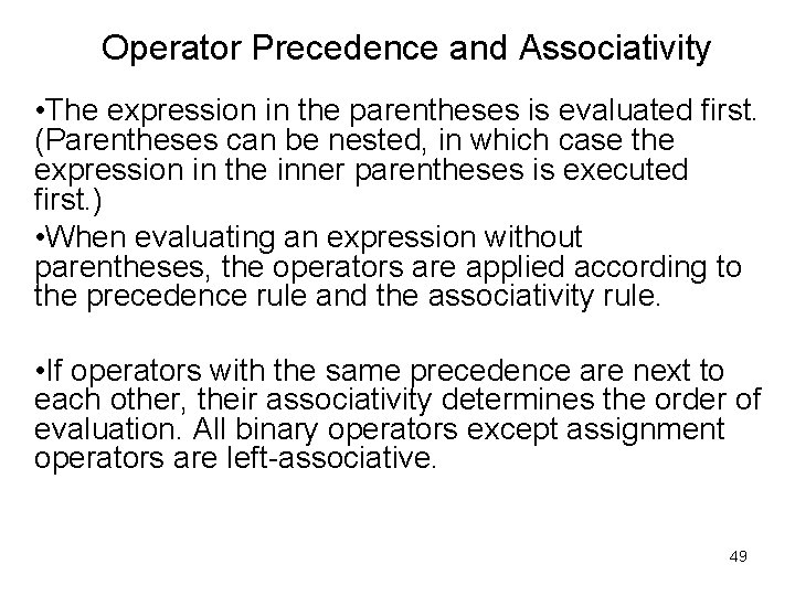 Operator Precedence and Associativity • The expression in the parentheses is evaluated first. (Parentheses