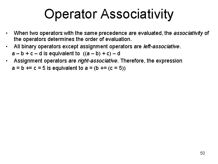 Operator Associativity • When two operators with the same precedence are evaluated, the associativity