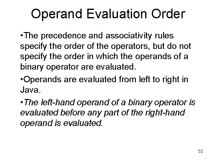 Operand Evaluation Order • The precedence and associativity rules specify the order of the