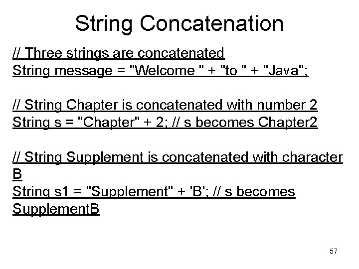 String Concatenation // Three strings are concatenated String message = "Welcome " + "to