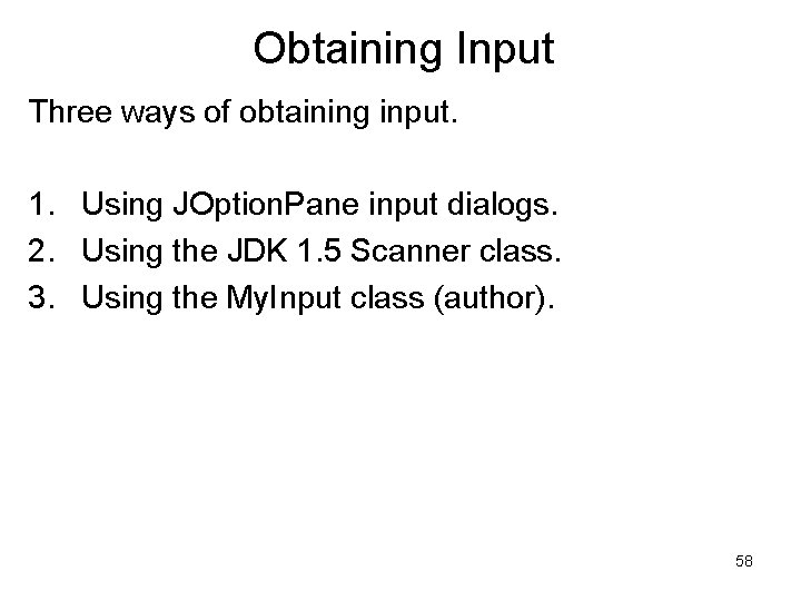 Obtaining Input Three ways of obtaining input. 1. Using JOption. Pane input dialogs. 2.