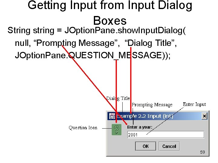 Getting Input from Input Dialog Boxes String string = JOption. Pane. show. Input. Dialog(