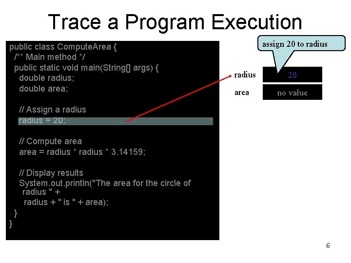 Trace a Program Execution public class Compute. Area { /** Main method */ public