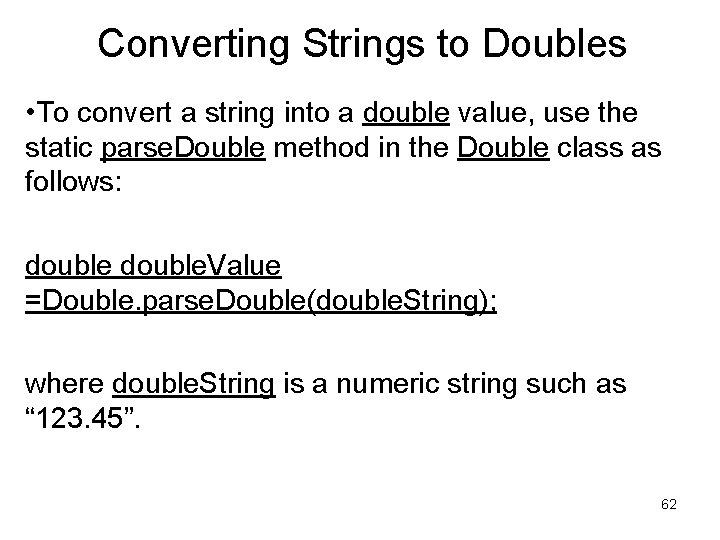 Converting Strings to Doubles • To convert a string into a double value, use