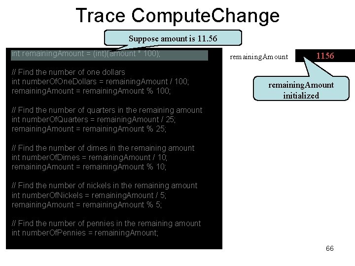 Trace Compute. Change Suppose amount is 11. 56 int remaining. Amount = (int)(amount *