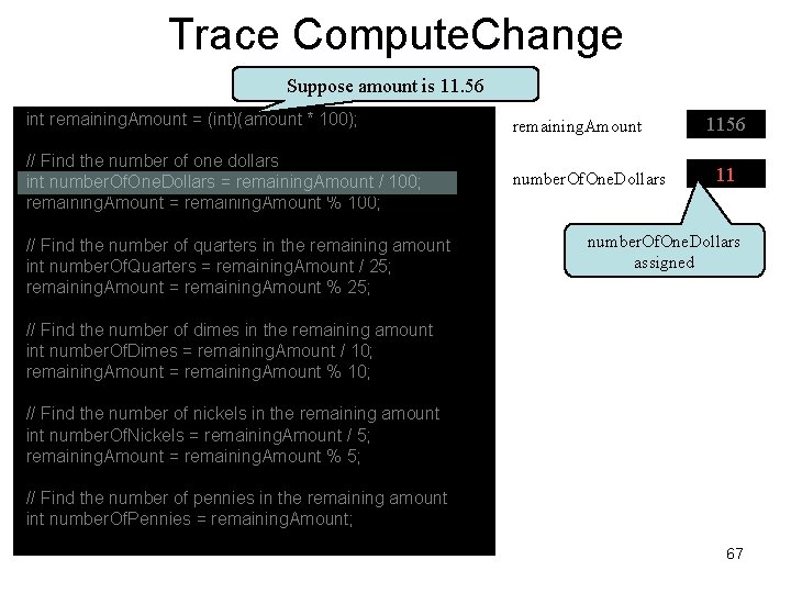 Trace Compute. Change Suppose amount is 11. 56 int remaining. Amount = (int)(amount *