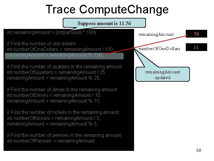 Trace Compute. Change Suppose amount is 11. 56 int remaining. Amount = (int)(amount *