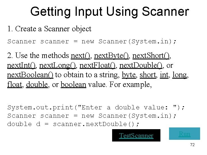 Getting Input Using Scanner 1. Create a Scanner object Scanner scanner = new Scanner(System.