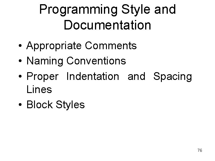 Programming Style and Documentation • Appropriate Comments • Naming Conventions • Proper Indentation and