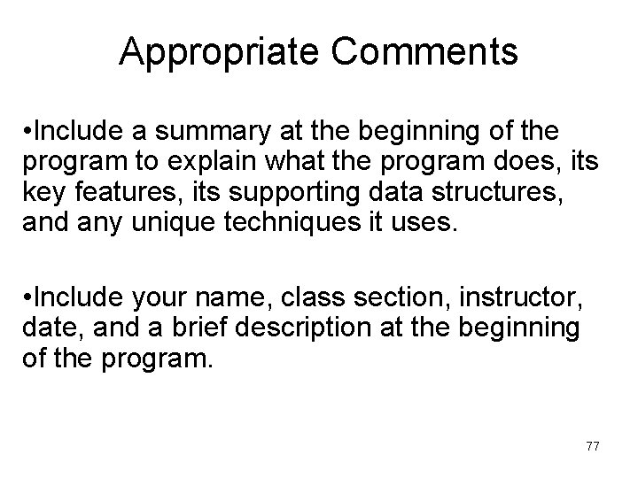 Appropriate Comments • Include a summary at the beginning of the program to explain