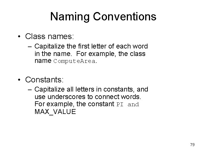 Naming Conventions • Class names: – Capitalize the first letter of each word in