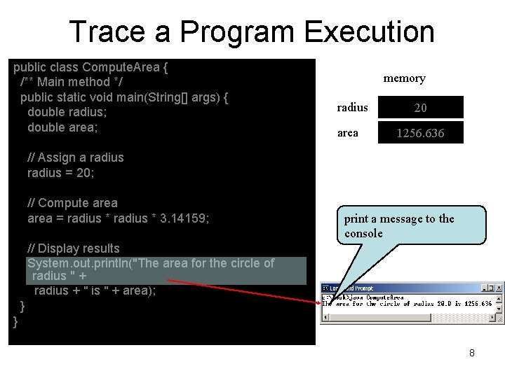 Trace a Program Execution public class Compute. Area { /** Main method */ public