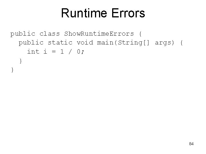 Runtime Errors public class Show. Runtime. Errors { public static void main(String[] args) {