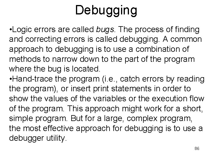 Debugging • Logic errors are called bugs. The process of finding and correcting errors