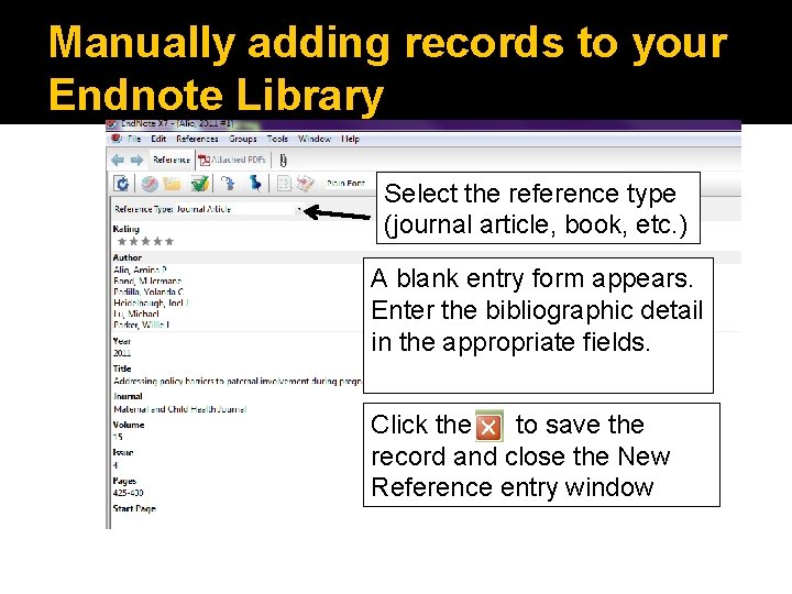 Manually adding records to your Endnote Library Select the reference type (journal article, book,