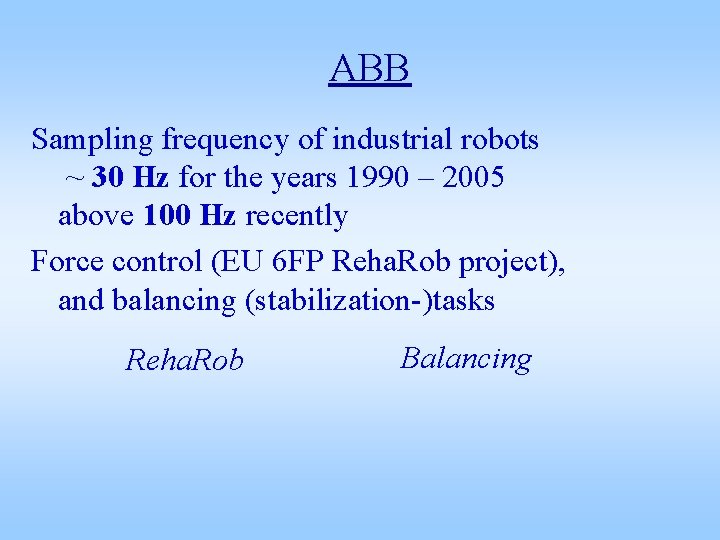 ABB Sampling frequency of industrial robots ~ 30 Hz for the years 1990 –