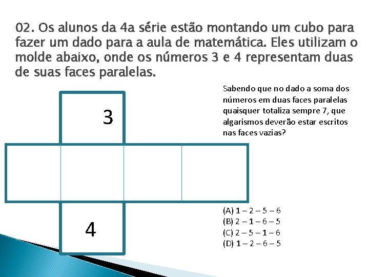 02. Os alunos da 4 a série estão montando um cubo para fazer um