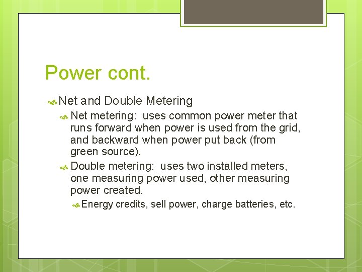 Power cont. Net and Double Metering Net metering: uses common power meter that runs