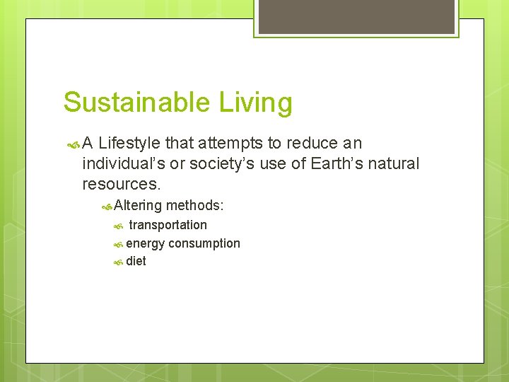 Sustainable Living A Lifestyle that attempts to reduce an individual’s or society’s use of