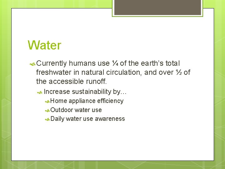 Water Currently humans use ¼ of the earth’s total freshwater in natural circulation, and