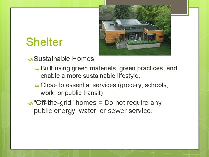 Shelter Sustainable Homes Built using green materials, green practices, and enable a more sustainable