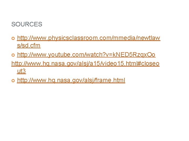 SOURCES http: //www. physicsclassroom. com/mmedia/newtlaw s/sd. cfm http: //www. youtube. com/watch? v=k. NED 5