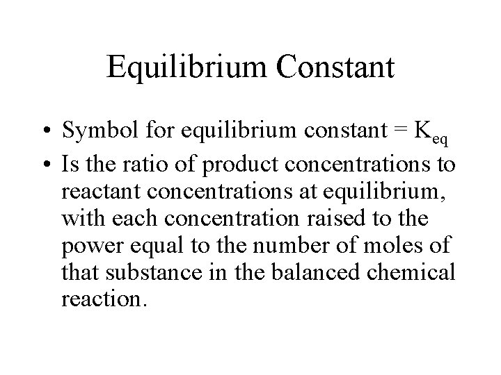 Equilibrium Constant • Symbol for equilibrium constant = Keq • Is the ratio of Equilibrium Constant • Symbol for equilibrium constant = Keq • Is the ratio of
