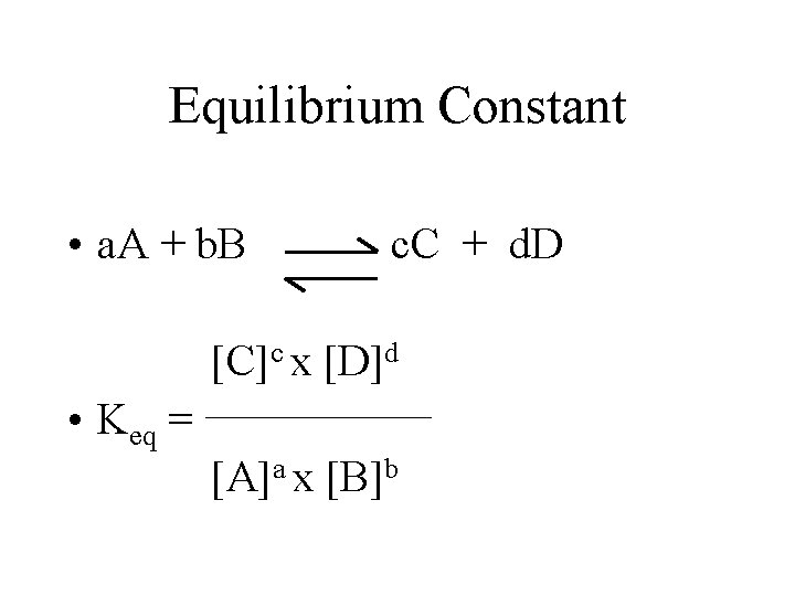 Equilibrium Constant • a. A + b. B c. C + d. D [C]c
