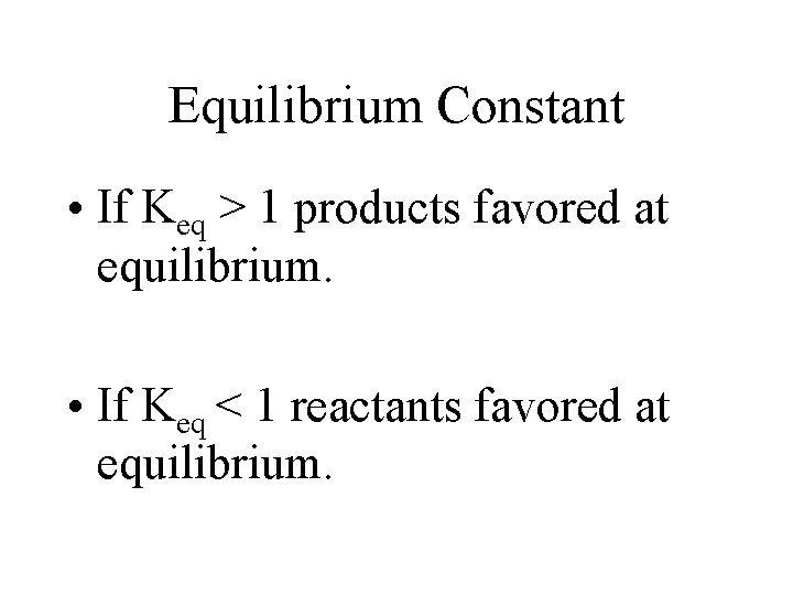 Equilibrium Constant • If Keq > 1 products favored at equilibrium. • If Keq Equilibrium Constant • If Keq > 1 products favored at equilibrium. • If Keq