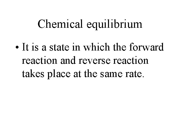 Chemical equilibrium • It is a state in which the forward reaction and reverse Chemical equilibrium • It is a state in which the forward reaction and reverse