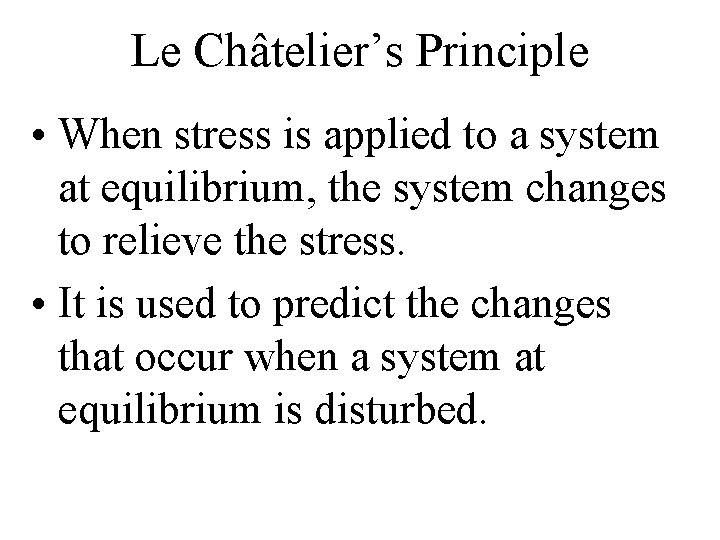 Le Châtelier’s Principle • When stress is applied to a system at equilibrium, the Le Châtelier’s Principle • When stress is applied to a system at equilibrium, the