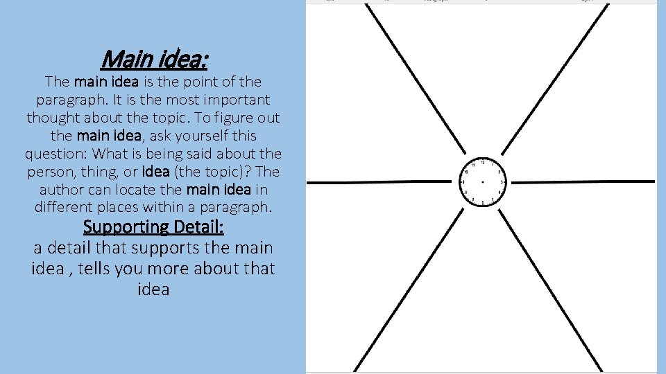Main idea: The main idea is the point of the paragraph. It is the