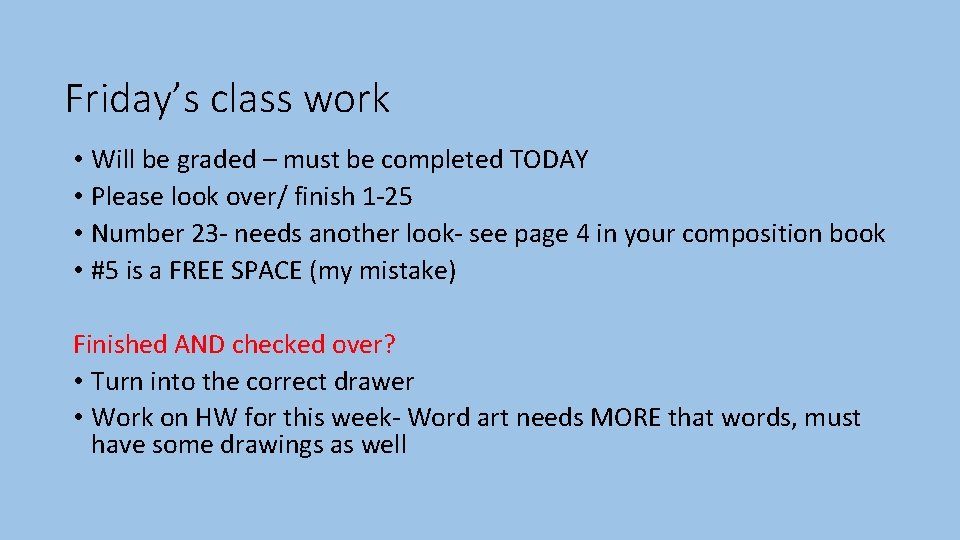 Friday’s class work • Will be graded – must be completed TODAY • Please