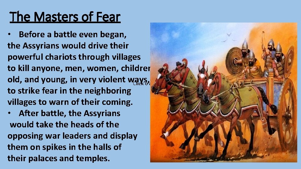 The Masters of Fear • Before a battle even began, the Assyrians would drive