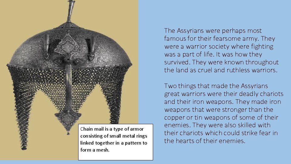 The Assyrians were perhaps most famous for their fearsome army. They were a warrior