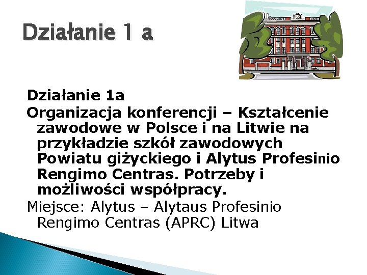 Działanie 1 a Działanie 1 a Organizacja konferencji – Kształcenie zawodowe w Polsce i