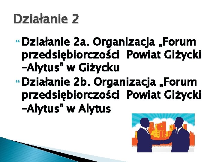 Działanie 2 Działanie 2 a. Organizacja „Forum przedsiębiorczości Powiat Giżycki –Alytus” w Giżycku Działanie