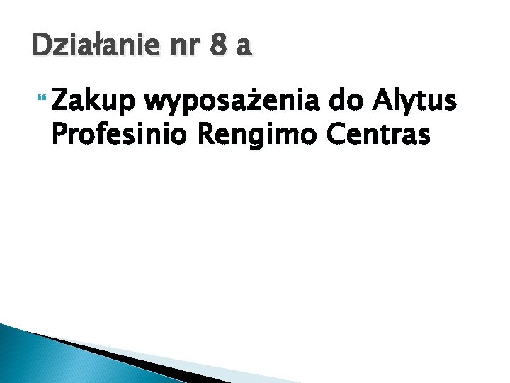 Działanie nr 8 a Zakup wyposażenia do Alytus Profesinio Rengimo Centras 