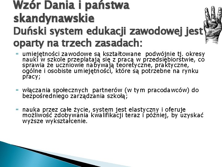 Wzór Dania i państwa skandynawskie Duński system edukacji zawodowej jest oparty na trzech zasadach: