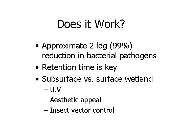 Does it Work? • Approximate 2 log (99%) reduction in bacterial pathogens • Retention