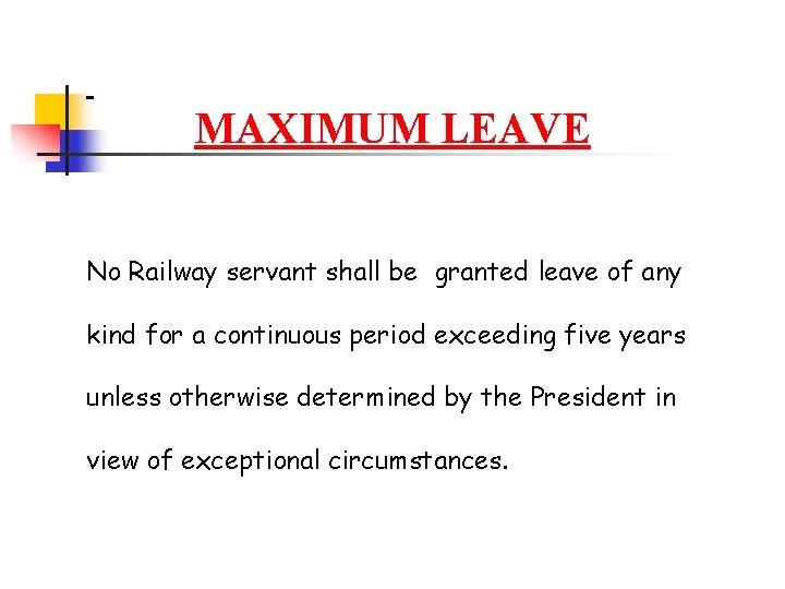MAXIMUM LEAVE No Railway servant shall be granted leave of any kind for a