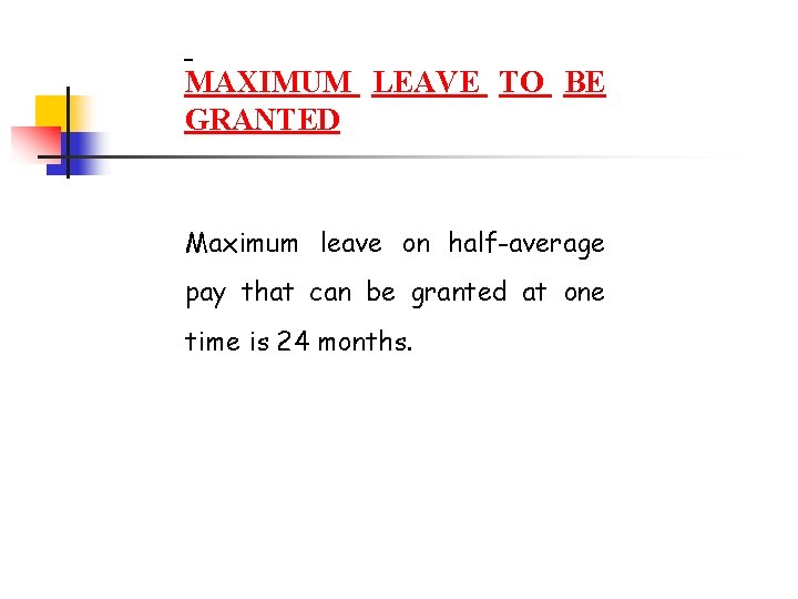 MAXIMUM LEAVE TO BE GRANTED Maximum leave on half-average pay that can be granted