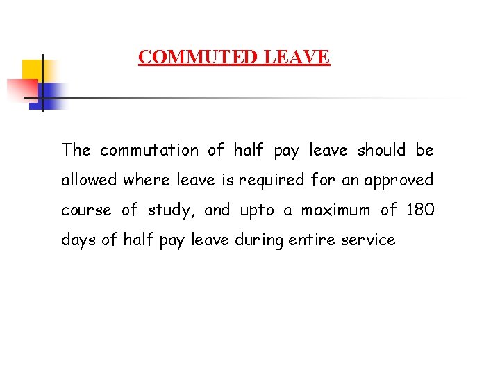 COMMUTED LEAVE The commutation of half pay leave should be allowed where leave is