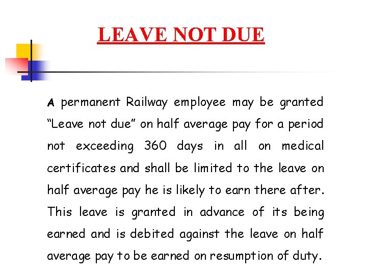 LEAVE NOT DUE A permanent Railway employee may be granted “Leave not due” on