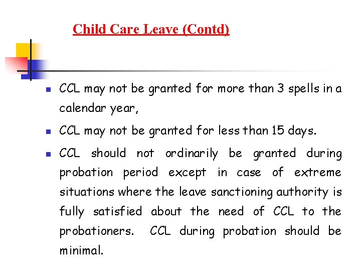 Child Care Leave (Contd) n CCL may not be granted for more than 3