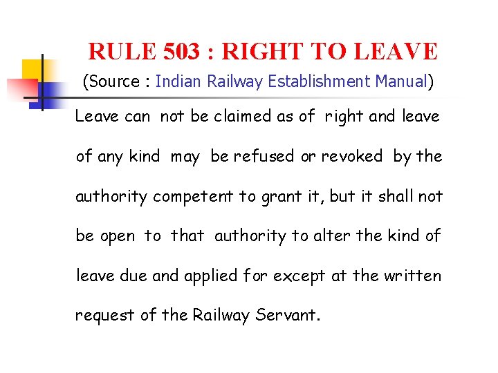 RULE 503 : RIGHT TO LEAVE (Source : Indian Railway Establishment Manual) Leave can