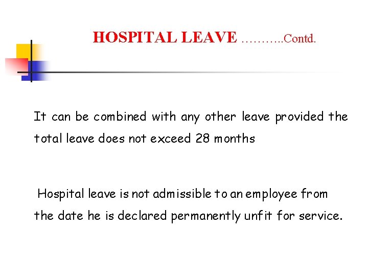HOSPITAL LEAVE ………. . Contd. It can be combined with any other leave provided