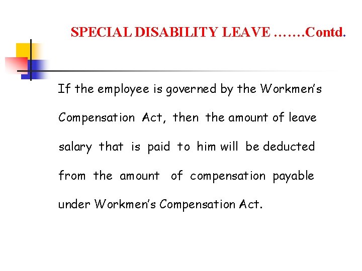 SPECIAL DISABILITY LEAVE ……. Contd. If the employee is governed by the Workmen’s Compensation